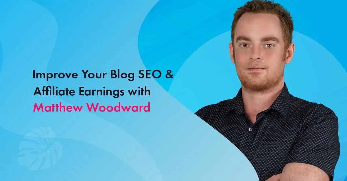 Matthew Woodward Blogger Plus Affiliate Marketer Interview