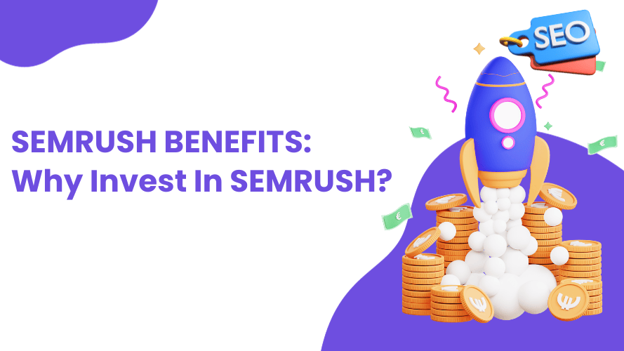 Semrush Benefits: 9 Reasons to Use Semrush In 2025